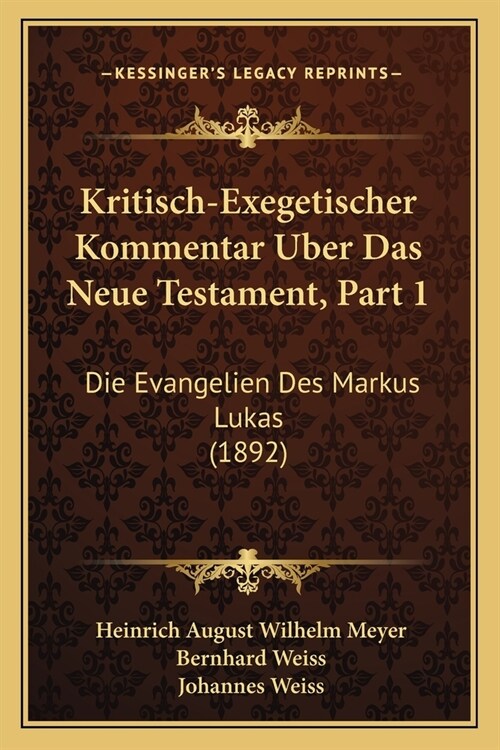 Kritisch-Exegetischer Kommentar Uber Das Neue Testament, Part 1: Die Evangelien Des Markus Lukas (1892) (Paperback)