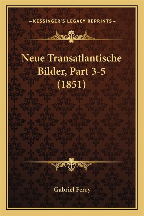 Neue Transatlantische Bilder, Part 3-5 (1851) (Paperback)