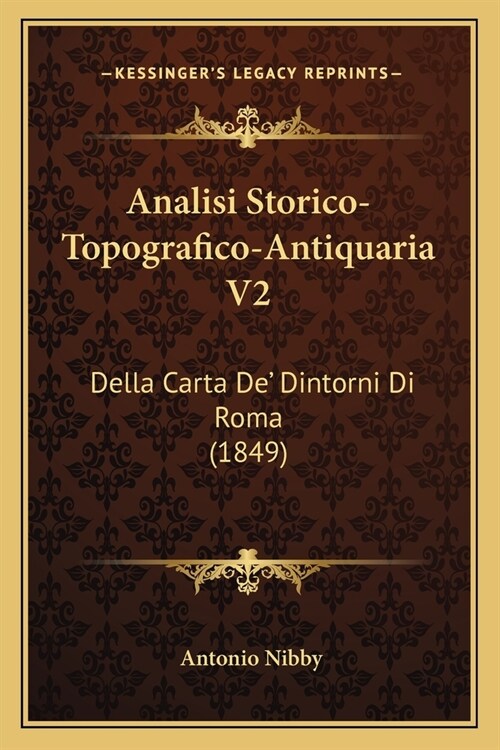 Analisi Storico-Topografico-Antiquaria V2: Della Carta De Dintorni Di Roma (1849) (Paperback)