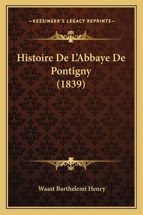 Histoire De LAbbaye De Pontigny (1839) (Paperback)