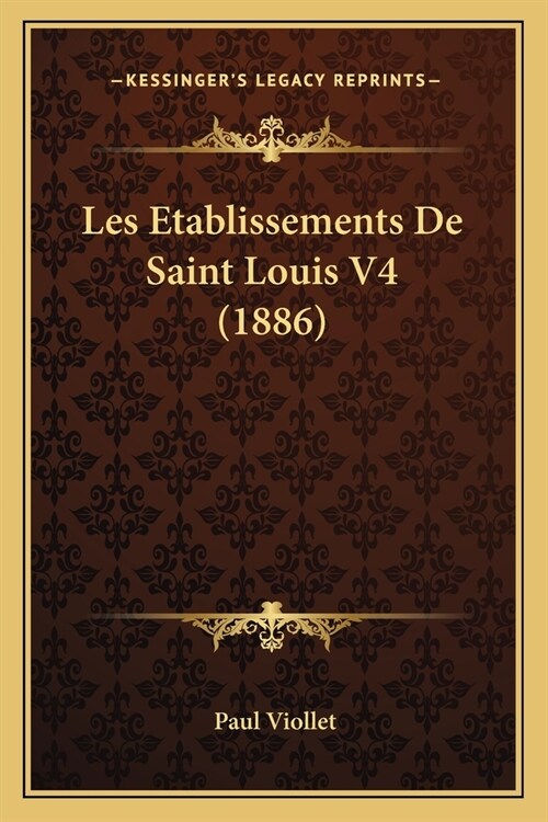 Les Etablissements De Saint Louis V4 (1886) (Paperback)