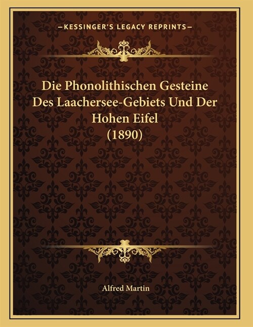 Die Phonolithischen Gesteine Des Laachersee-Gebiets Und Der Hohen Eifel (1890) (Paperback)