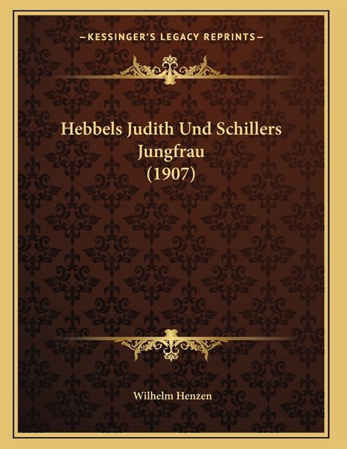 Hebbels Judith Und Schillers Jungfrau (1907) (Paperback)