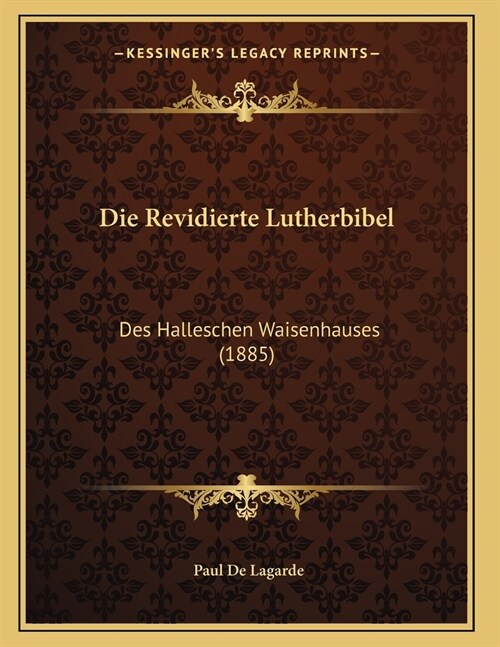 Die Revidierte Lutherbibel: Des Halleschen Waisenhauses (1885) (Paperback)