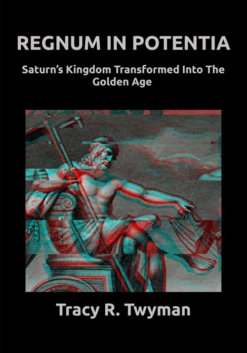 Regnum in Potentia: Saturns Kingdom Transformed Into the Golden Age (Paperback)