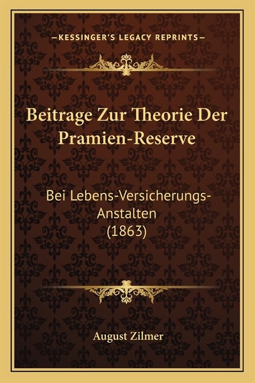 Beitrage Zur Theorie Der Pramien-Reserve: Bei Lebens-Versicherungs-Anstalten (1863) (Paperback)