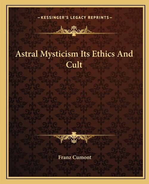 Astral Mysticism Its Ethics And Cult (Paperback)
