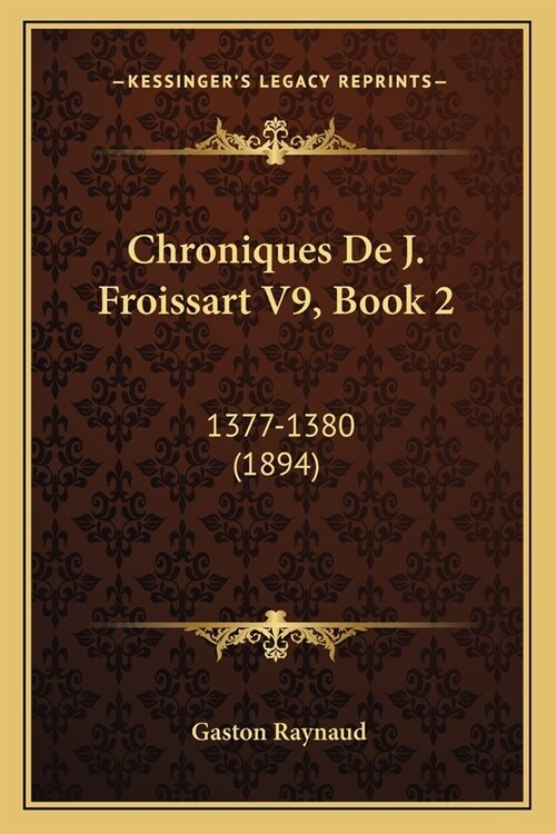 Chroniques De J. Froissart V9, Book 2: 1377-1380 (1894) (Paperback)