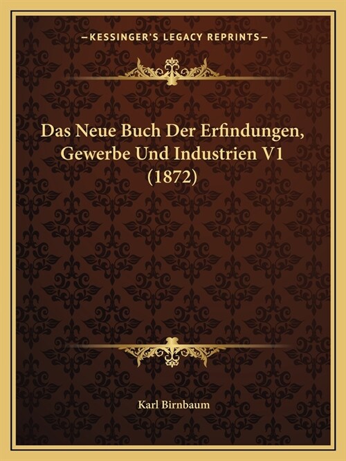 Das Neue Buch Der Erfindungen, Gewerbe Und Industrien V1 (1872) (Paperback)