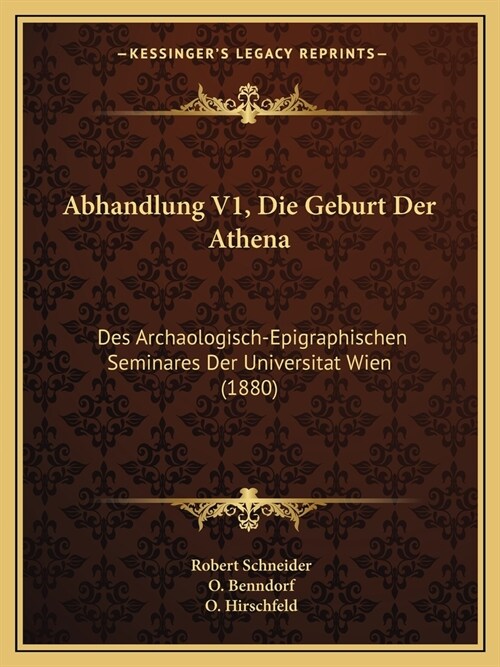 Abhandlung V1, Die Geburt Der Athena: Des Archaologisch-Epigraphischen Seminares Der Universitat Wien (1880) (Paperback)