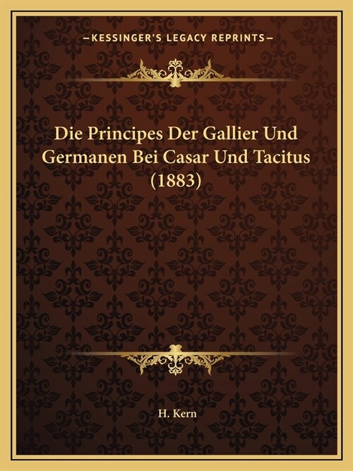 Die Principes Der Gallier Und Germanen Bei Casar Und Tacitus (1883) (Paperback)