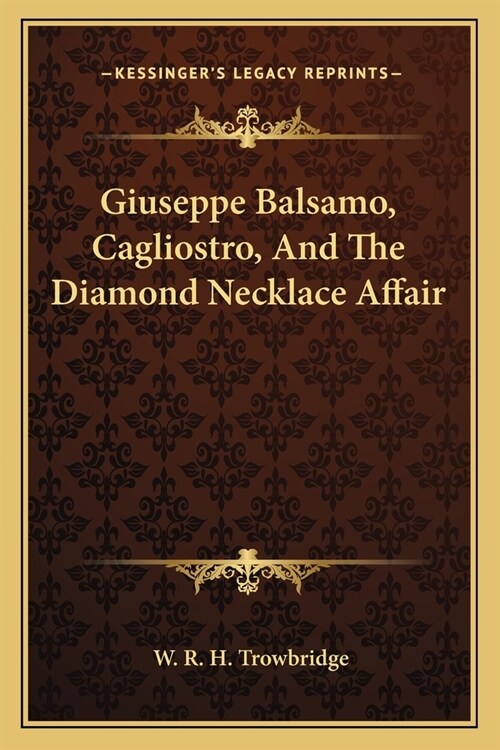 Giuseppe Balsamo, Cagliostro, And The Diamond Necklace Affair (Paperback)