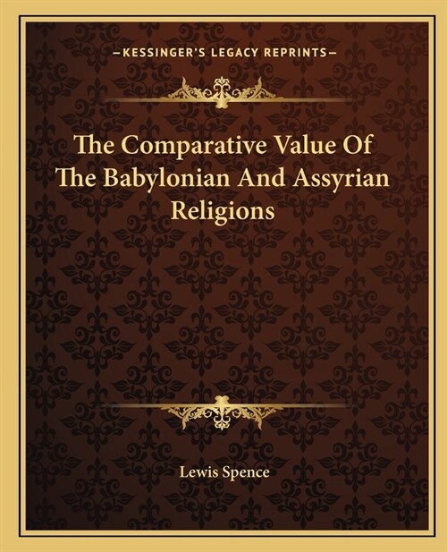 The Comparative Value Of The Babylonian And Assyrian Religions (Paperback)
