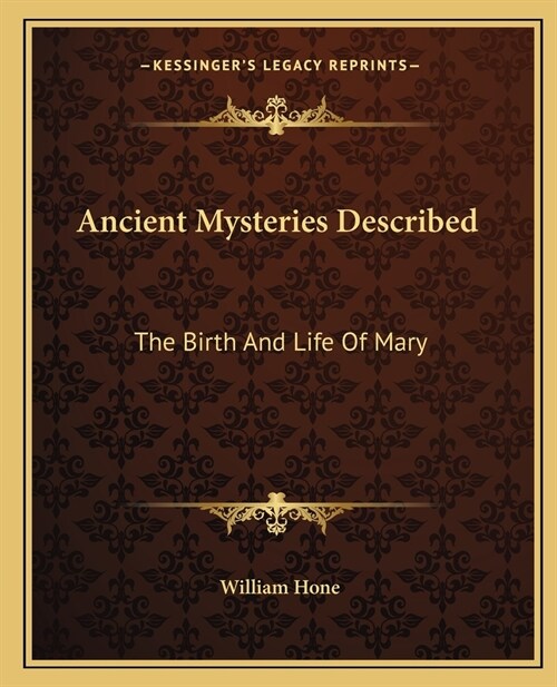 Ancient Mysteries Described: The Birth And Life Of Mary (Paperback)