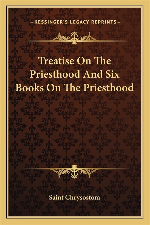 Treatise On The Priesthood And Six Books On The Priesthood (Paperback)