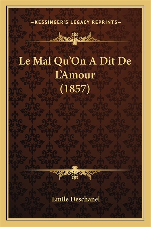 Le Mal QuOn A Dit De LAmour (1857) (Paperback)