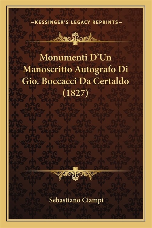 Monumenti DUn Manoscritto Autografo Di Gio. Boccacci Da Certaldo (1827) (Paperback)