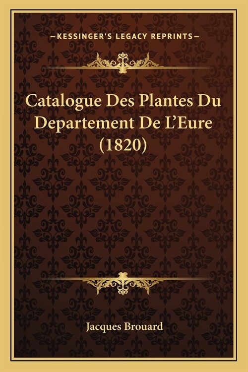 Catalogue Des Plantes Du Departement De LEure (1820) (Paperback)
