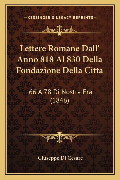 Lettere Romane Dall Anno 818 Al 830 Della Fondazione Della Citta: 66 A 78 Di Nostra Era (1846) (Paperback)