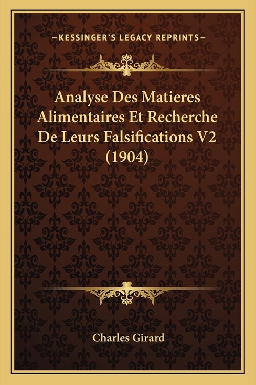 Analyse Des Matieres Alimentaires Et Recherche De Leurs Falsifications V2 (1904) (Paperback)