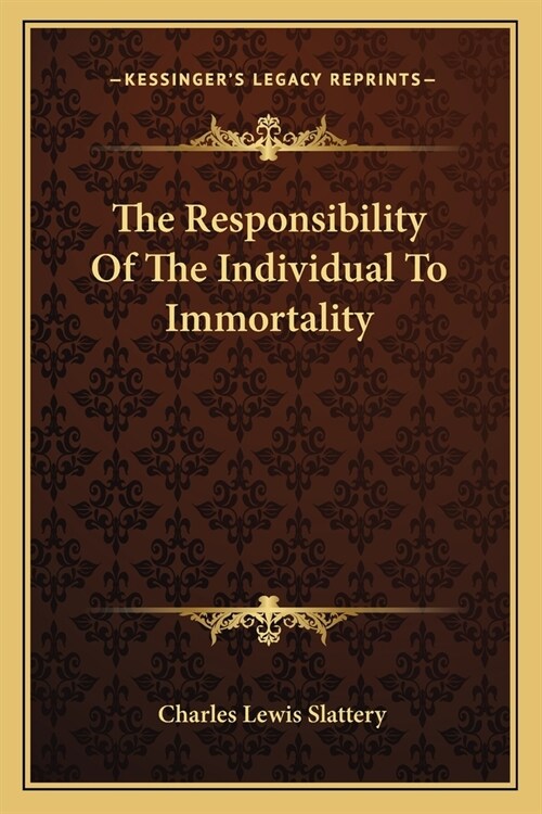 The Responsibility Of The Individual To Immortality (Paperback)