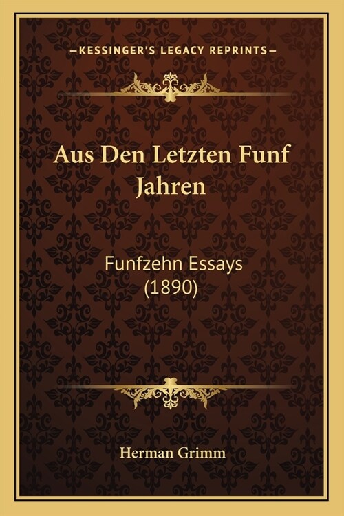 Aus Den Letzten Funf Jahren: Funfzehn Essays (1890) (Paperback)