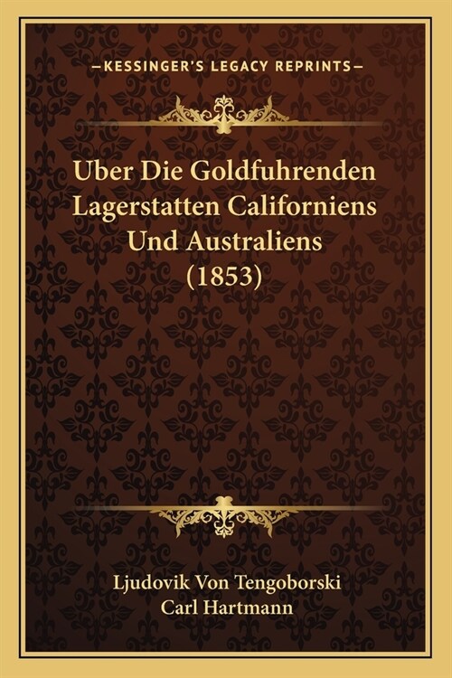 Uber Die Goldfuhrenden Lagerstatten Californiens Und Australiens (1853) (Paperback)