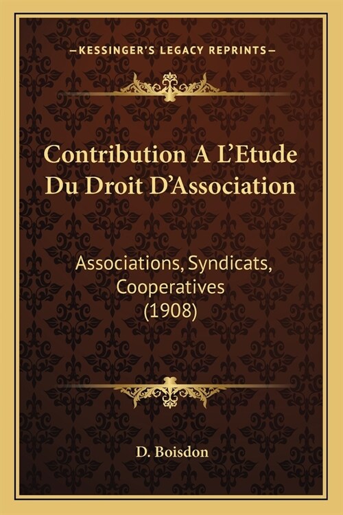 Contribution A LEtude Du Droit DAssociation: Associations, Syndicats, Cooperatives (1908) (Paperback)