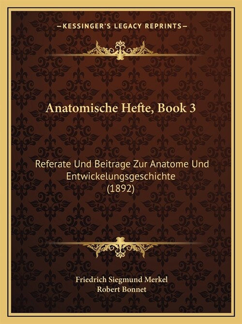 Anatomische Hefte, Book 3: Referate Und Beitrage Zur Anatome Und Entwickelungsgeschichte (1892) (Paperback)