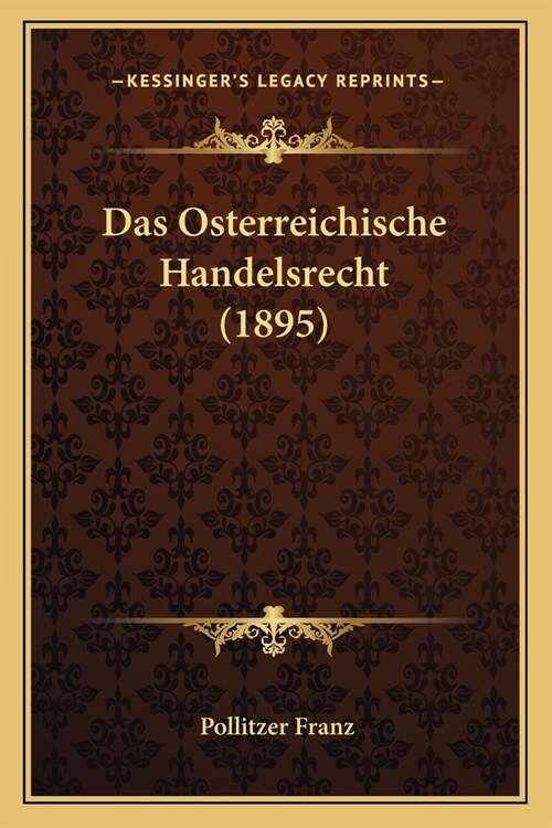 Das Osterreichische Handelsrecht (1895) (Paperback)