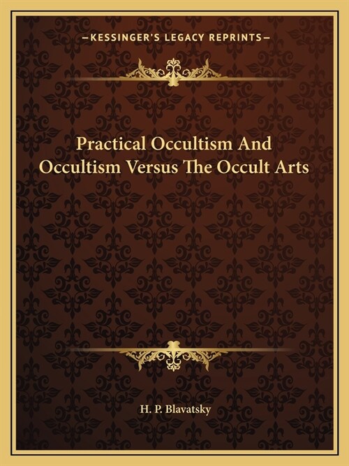 Practical Occultism And Occultism Versus The Occult Arts (Paperback)