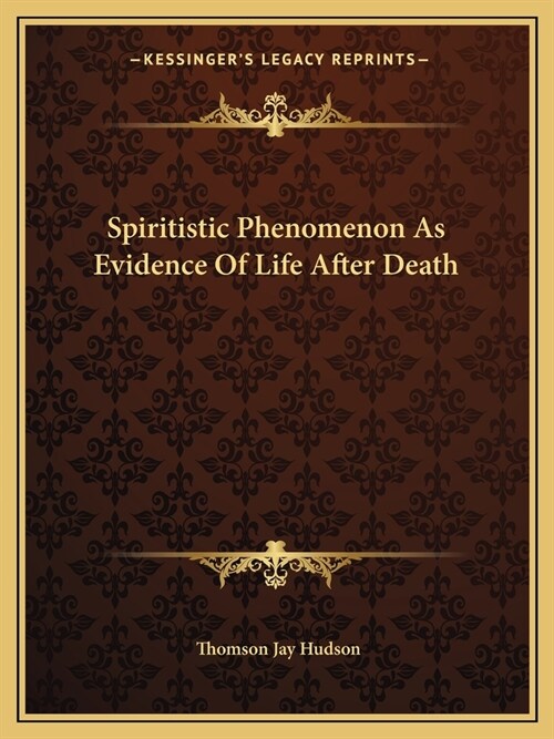 Spiritistic Phenomenon As Evidence Of Life After Death (Paperback)