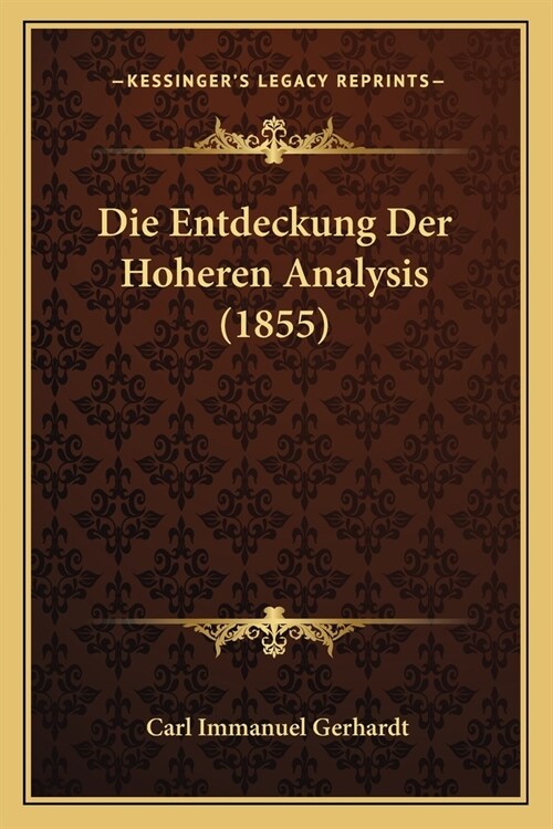 Die Entdeckung Der Hoheren Analysis (1855) (Paperback)