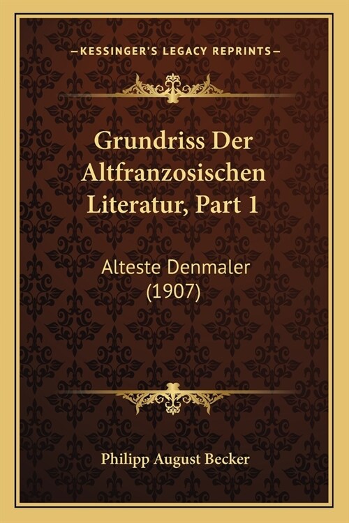 Grundriss Der Altfranzosischen Literatur, Part 1: Alteste Denmaler (1907) (Paperback)