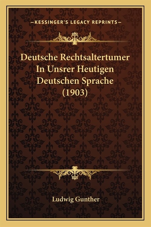 Deutsche Rechtsaltertumer In Unsrer Heutigen Deutschen Sprache (1903) (Paperback)