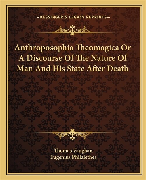 Anthroposophia Theomagica Or A Discourse Of The Nature Of Man And His State After Death (Paperback)