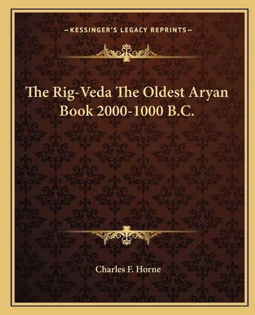 The Rig-Veda The Oldest Aryan Book 2000-1000 B.C. (Paperback)