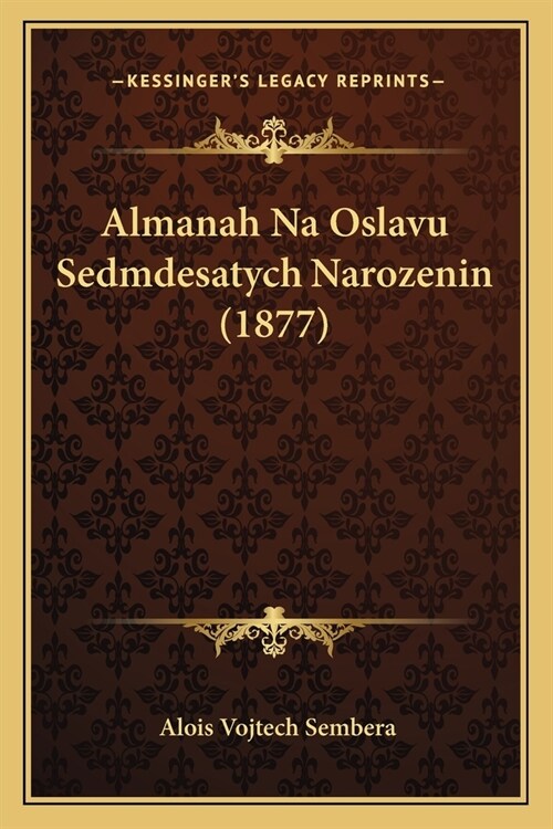 Almanah Na Oslavu Sedmdesatych Narozenin (1877) (Paperback)
