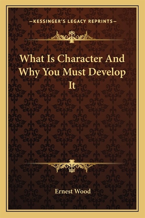 What Is Character And Why You Must Develop It (Paperback)