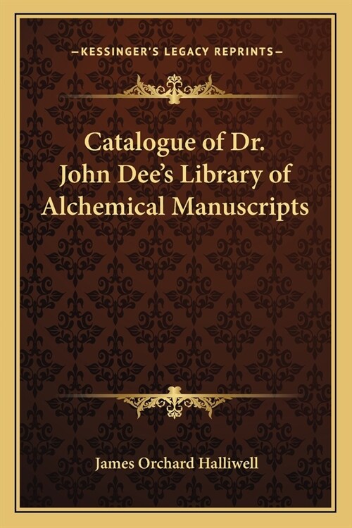 Catalogue of Dr. John Dees Library of Alchemical Manuscripts (Paperback)