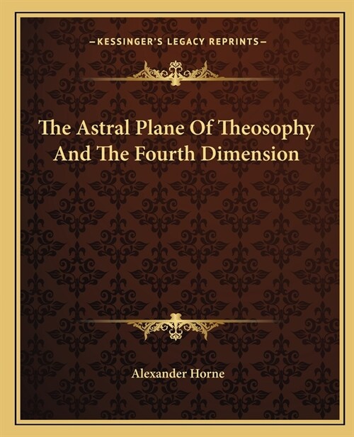 The Astral Plane Of Theosophy And The Fourth Dimension (Paperback)