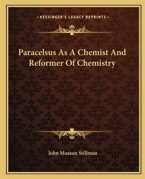 Paracelsus As A Chemist And Reformer Of Chemistry (Paperback)