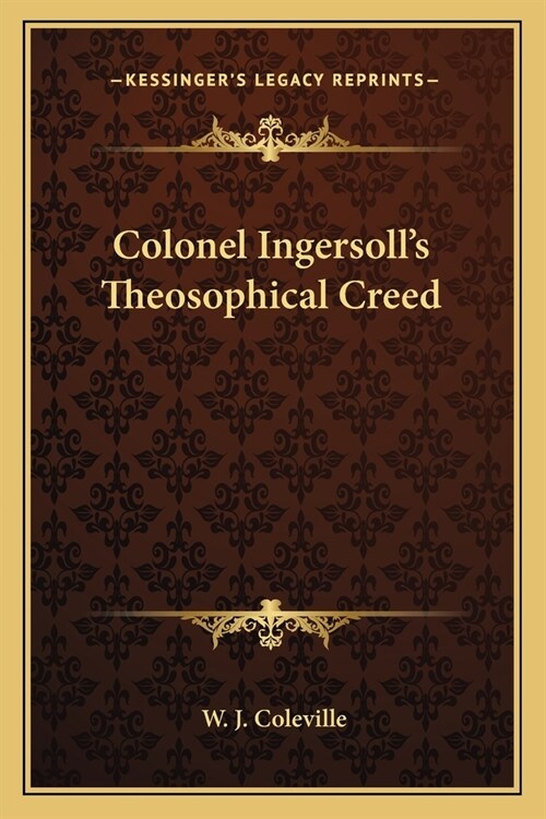 Colonel Ingersolls Theosophical Creed (Paperback)