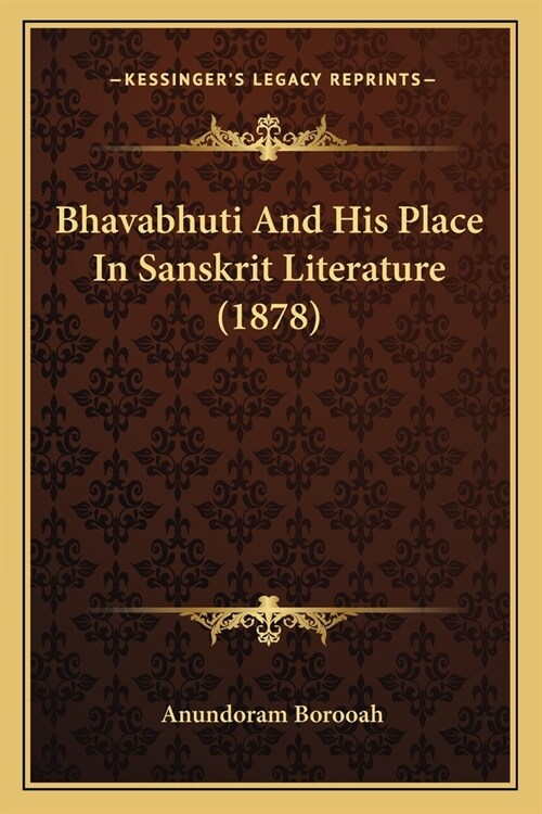 Bhavabhuti And His Place In Sanskrit Literature (1878) (Paperback)