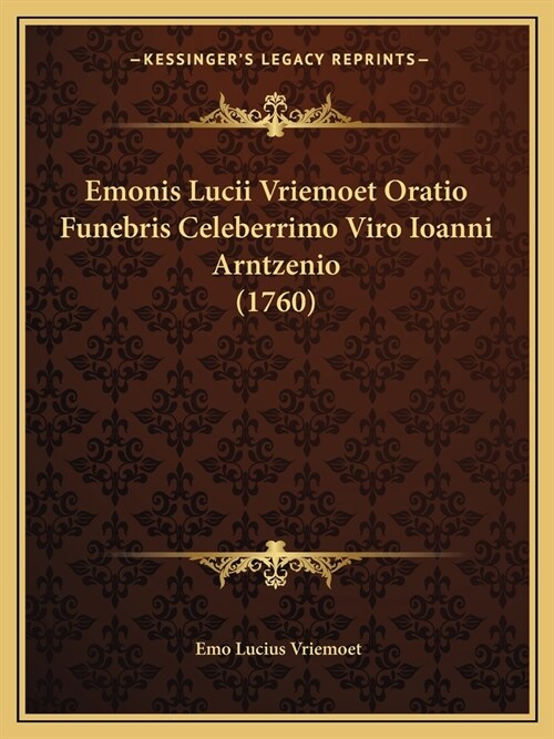 Emonis Lucii Vriemoet Oratio Funebris Celeberrimo Viro Ioanni Arntzenio (1760) (Paperback)