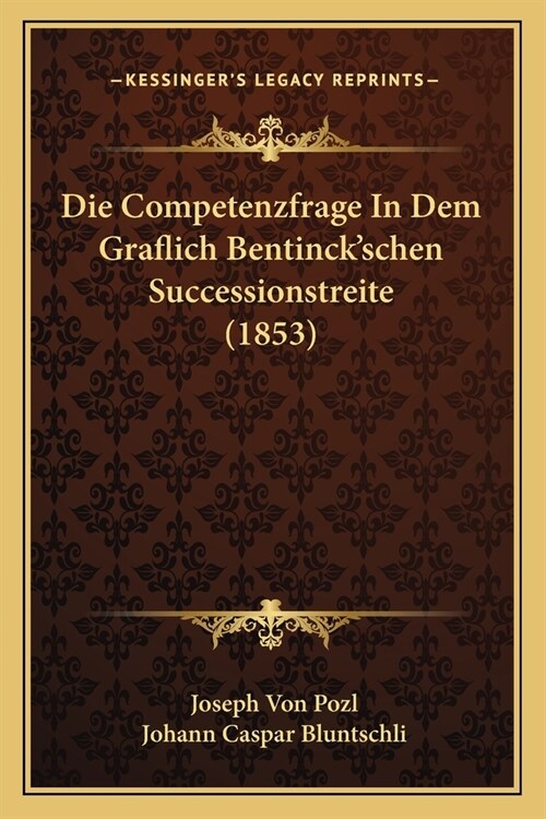 Die Competenzfrage In Dem Graflich Bentinckschen Successionstreite (1853) (Paperback)