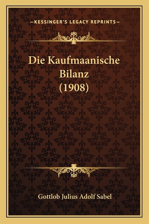 Die Kaufmaanische Bilanz (1908) (Paperback)