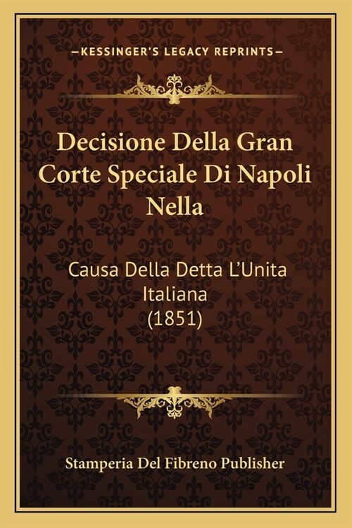 Decisione Della Gran Corte Speciale Di Napoli Nella: Causa Della Detta LUnita Italiana (1851) (Paperback)