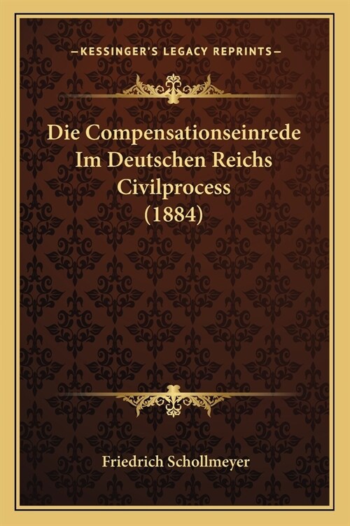 Die Compensationseinrede Im Deutschen Reichs Civilprocess (1884) (Paperback)