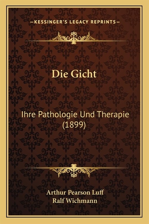 Die Gicht: Ihre Pathologie Und Therapie (1899) (Paperback)